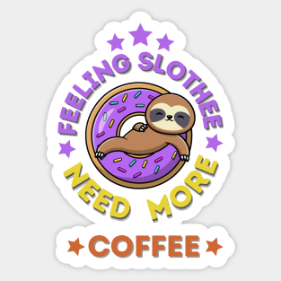 Feeling Slothee Need More Coffee Sticker